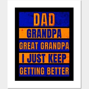 Dad Grandpa Great Grandpa I just keep getting better Posters and Art